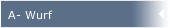 A- Wurf